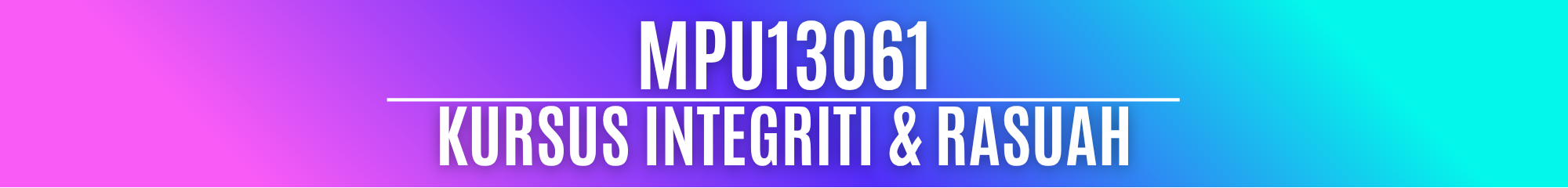 MPU13061KURSUS INTEGRITI DAN RASUAH