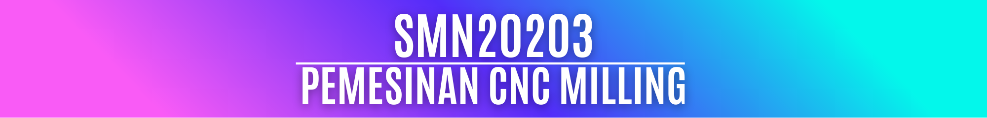 SMN20203 PEMESINAN CNC MILLING