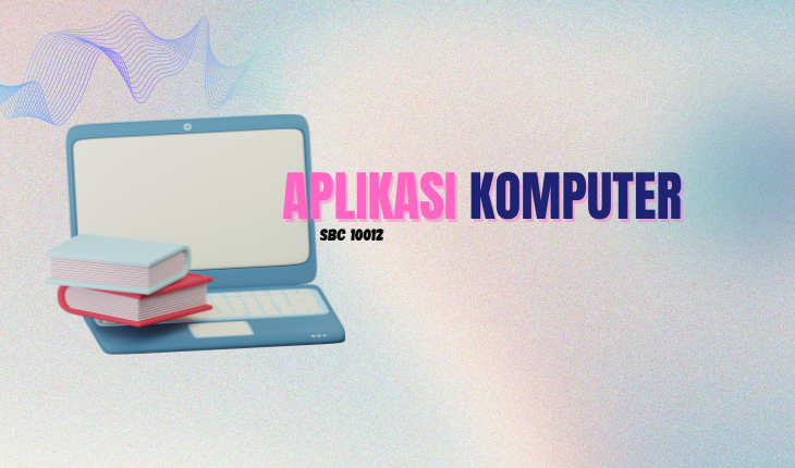 SBC 10012 - APLIKASI KOMPUTER