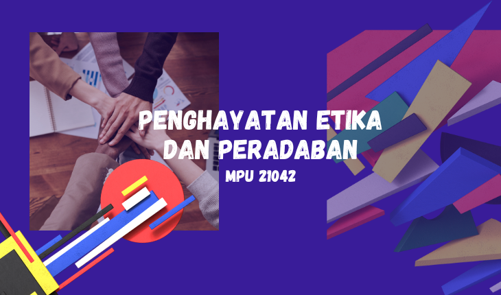 MPU 21042 - PENGHAYATAN ETIKA DAN PERADABAN